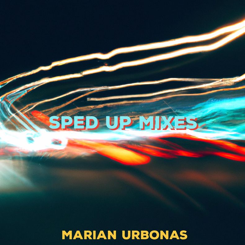 MARIAN URBONAS “Sped Up Mixes”