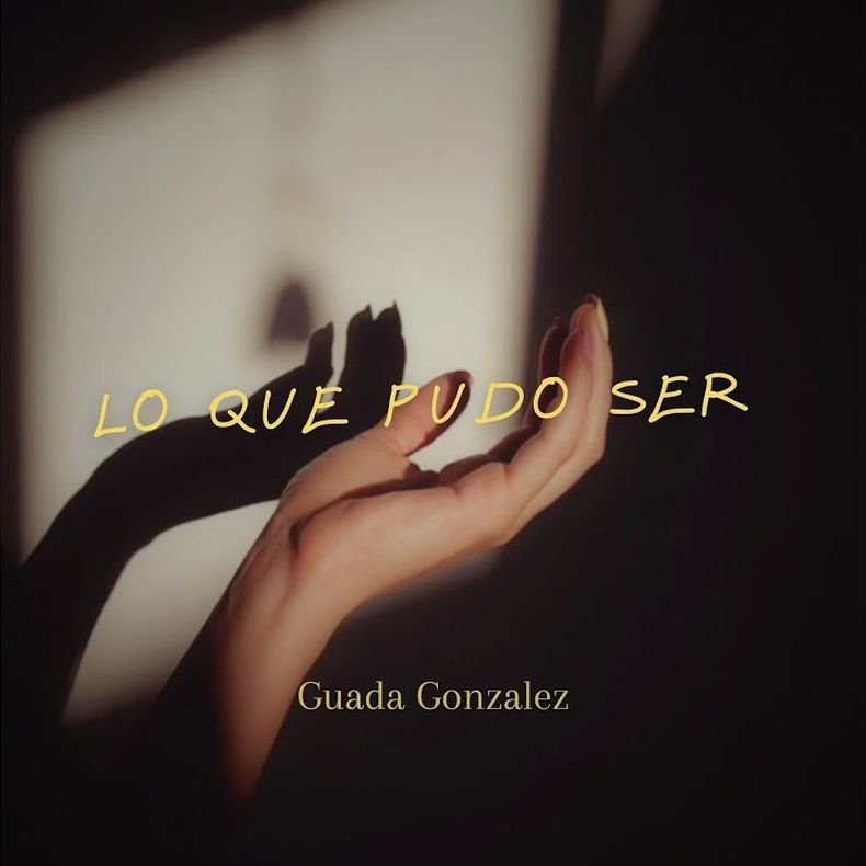 GUADA GONZÁLEZ  “Lo que pudo ser”