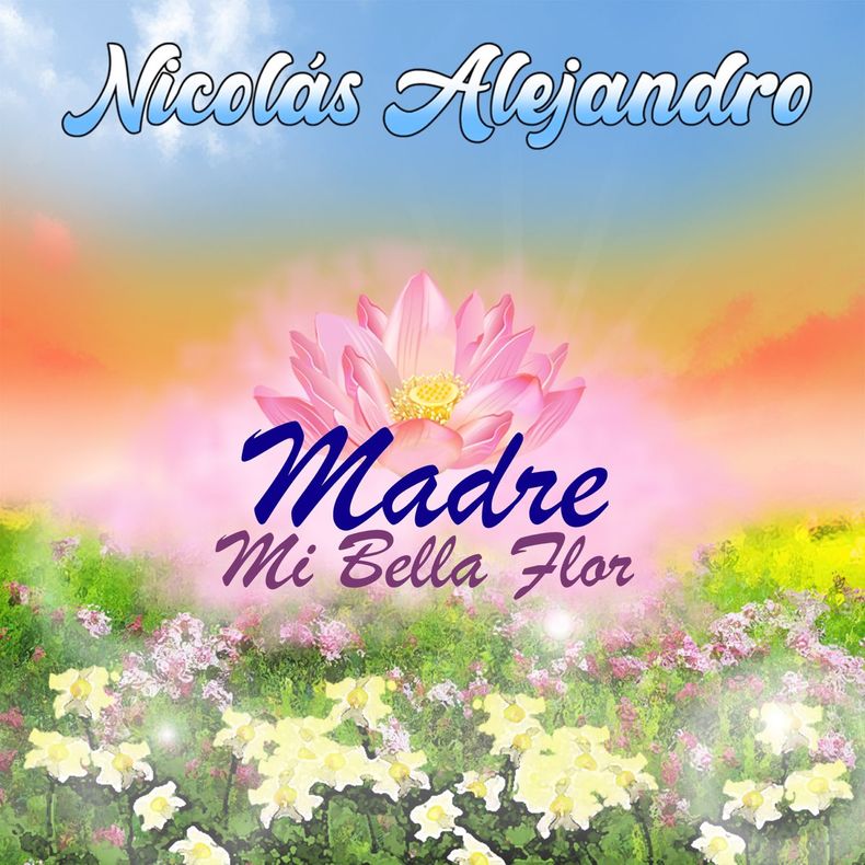 NICOLÁS ALEJANDRO “Madre (mi bella flor)”