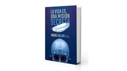 “La vida es una misión secreta”