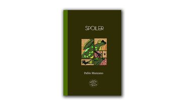 “Spoiler” de Pablo Manzano, editado por Batata Libros.&nbsp;